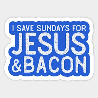 I Save Sundays for Jesus and Bacon Funny Christian T-Shirt Sticker